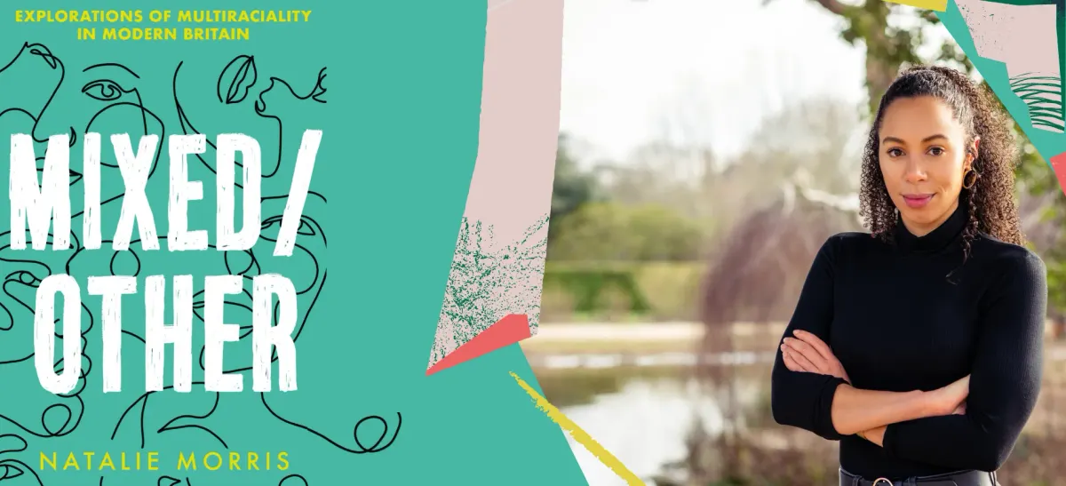 Navigating Mixedness in Modern Britain Today: An Interview with Natalie Morris, Author of Mixed/Other