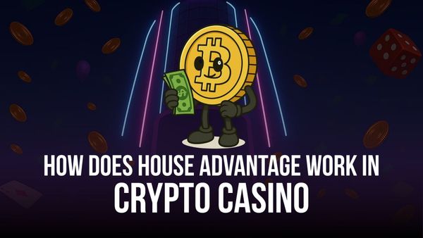How Does House Advantage Work in Crypto Casino