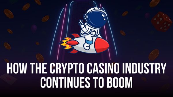 How the Crypto Casino Industry Continues to Boom