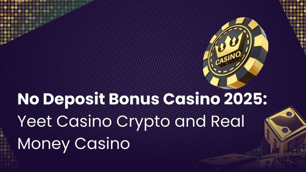 No Deposit Bonus Casino 2025 - Yeet Casino Crypto and Real Money Casino