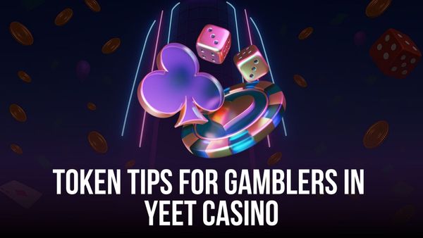 Token Tips for Gamblers in Yeet Casino