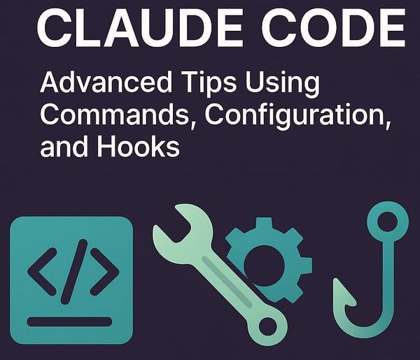 Claude Code: Advanced Tips Using Commands, Configuration, and Hooks