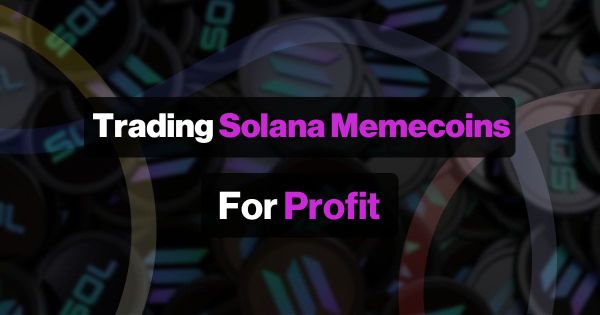 How I Trade Solana Memecoins for A Profit