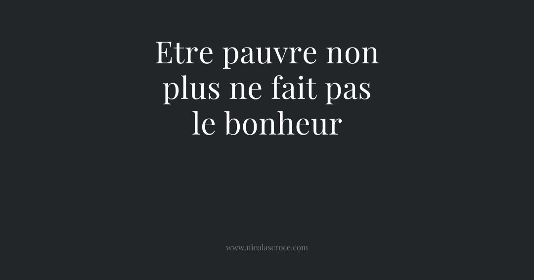Etre pauvre non plus ne fait pas le bonheur