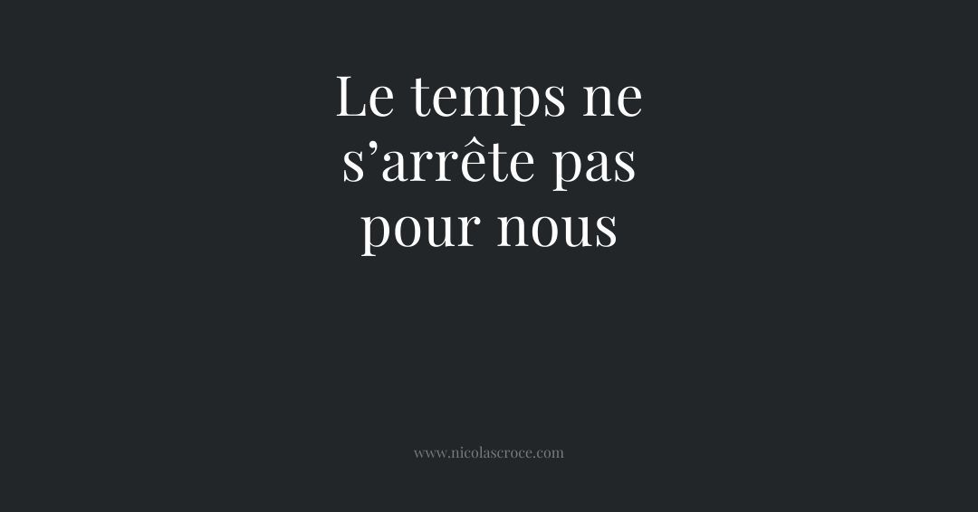 Le temps ne s’arrête pas pour nous