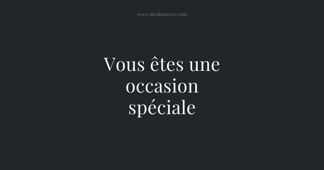 Vous êtes une occasion spéciale