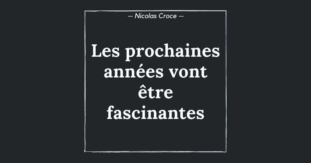 Les prochaines années vont être fascinantes