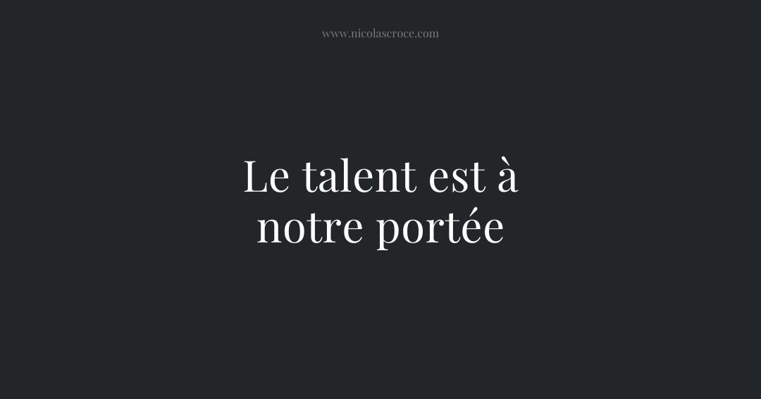 Le talent est à notre portée