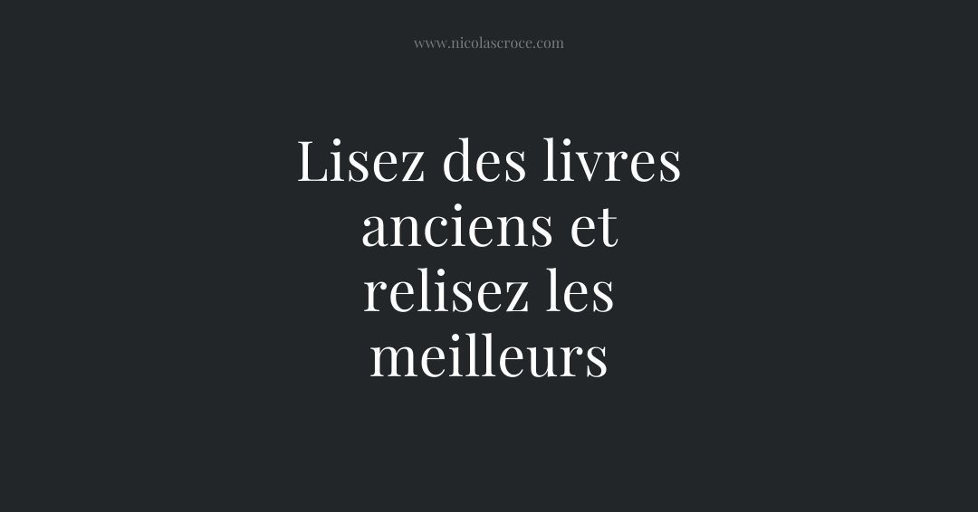 Lisez des livres anciens et relisez les meilleurs