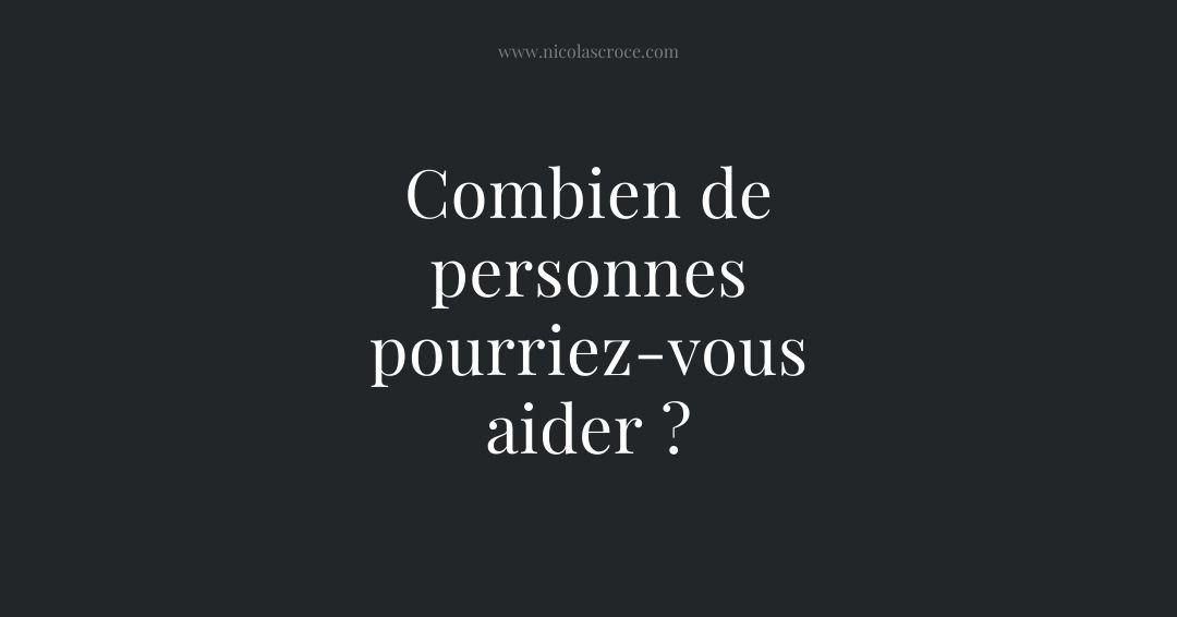 Combien de personnes pourriez-vous aider ?
