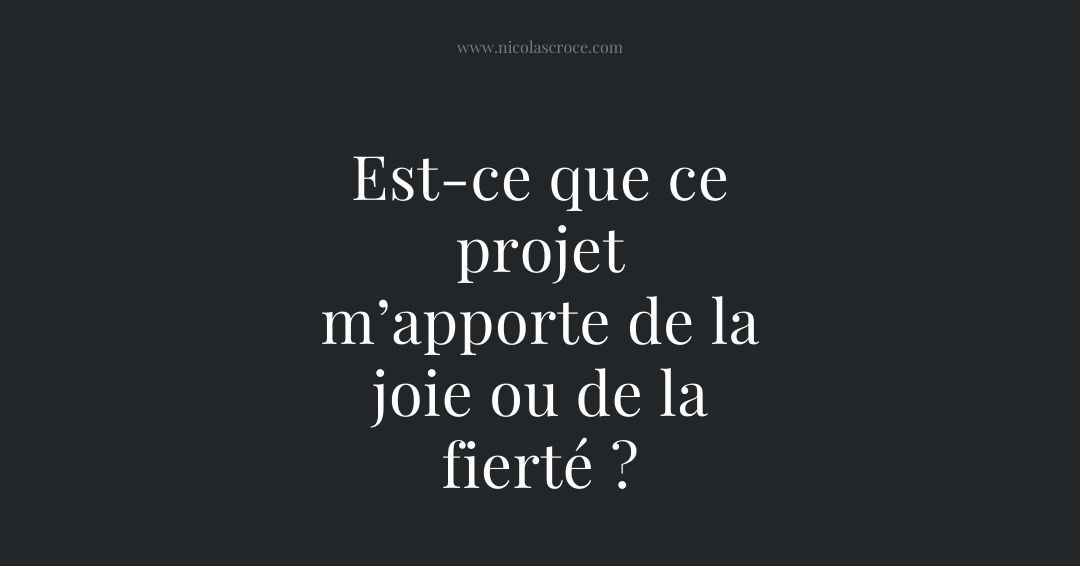 Est-ce que ce projet m’apporte de la joie ou de la fierté ?