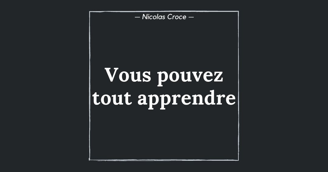 Vous pouvez tout apprendre