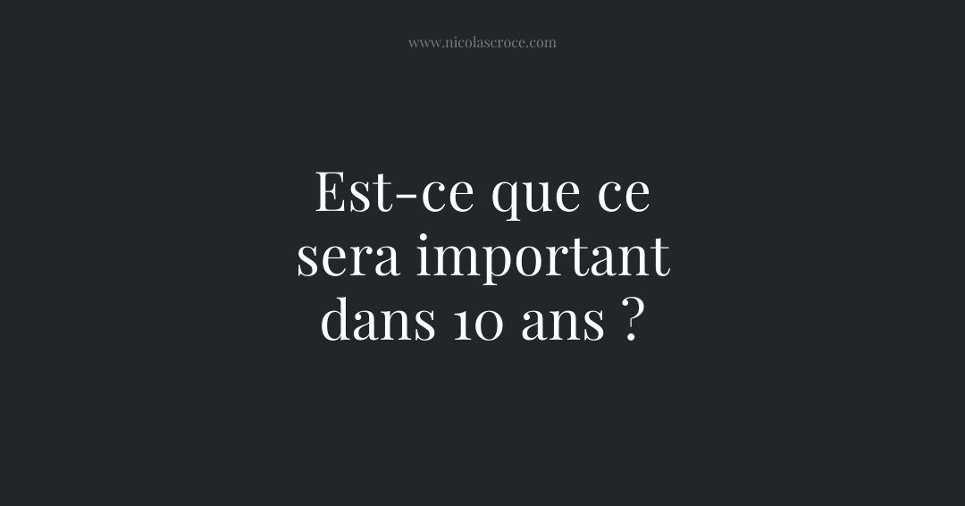 Est-ce que ce sera important dans 10 ans ?