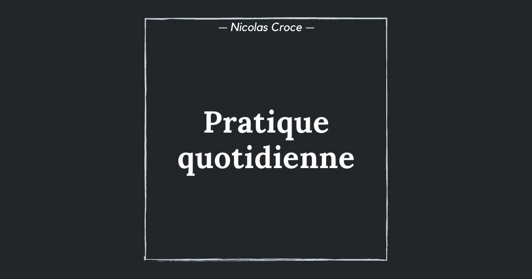 Pratique quotidienne