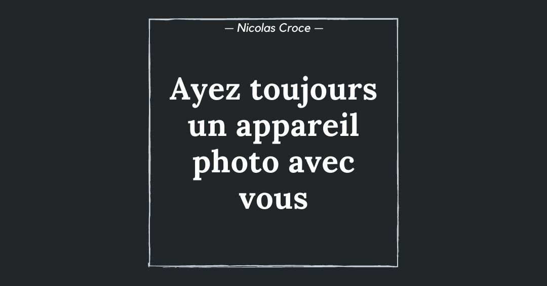 Ayez toujours un appareil photo avec vous
