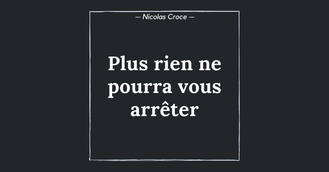 Plus rien ne pourra vous arrêter