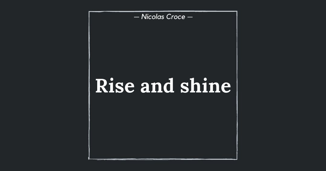 Rise and shine