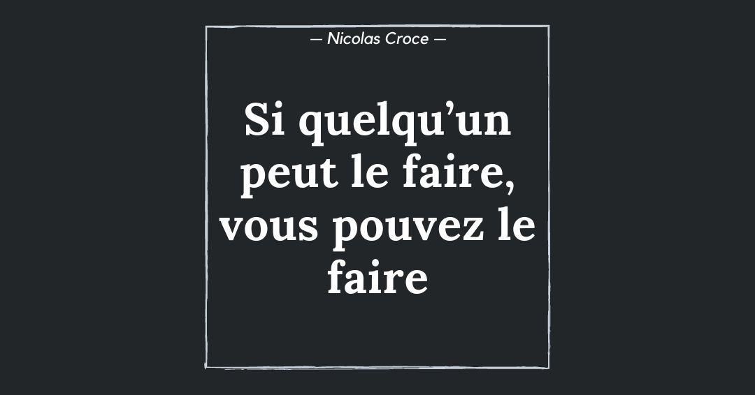 Si quelqu’un peut le faire, vous pouvez le faire