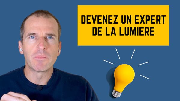 Devenez un expert de la lumière (Nouvelle vidéo)