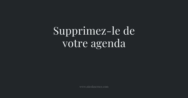 Supprimez-le de votre agenda