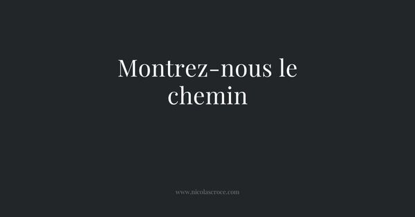 Montrez-nous le chemin