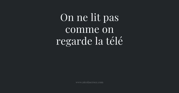 On ne lit pas comme on regarde la télé