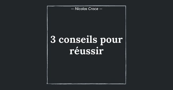 3 conseils pour réussir