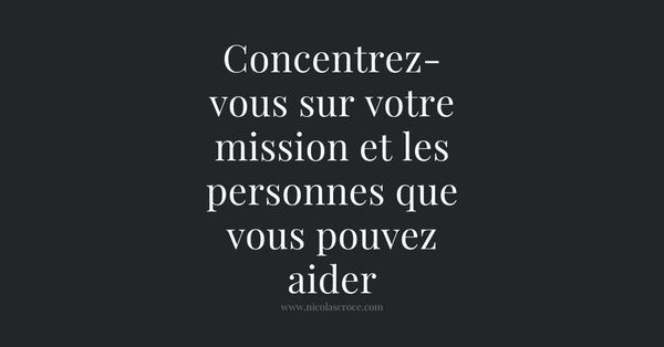 Concentrez-vous sur votre mission et les personnes que vous pouvez aider