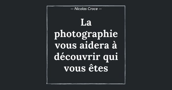 La photographie vous aidera à découvrir qui vous êtes