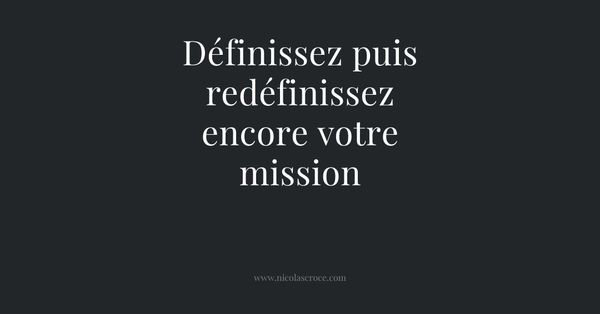 Définissez puis redéfinissez encore votre mission