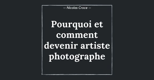 Pourquoi et comment devenir artiste photographe