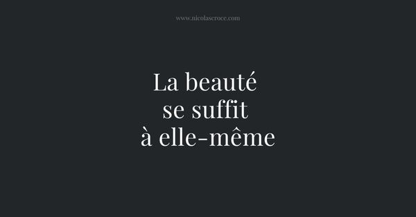 La beauté se suffit à elle-même
