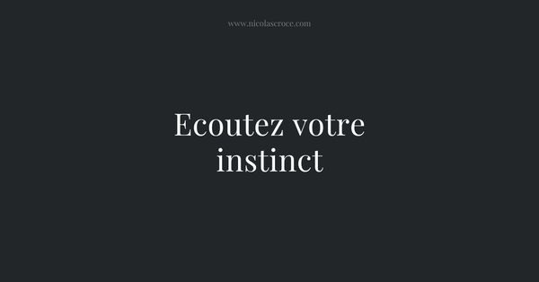 Ecoutez votre instinct