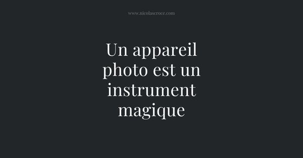 Un appareil photo est un instrument magique