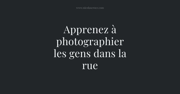 Apprenez à photographier les gens dans la rue