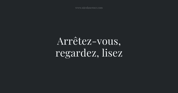 Arrêtez-vous, regardez, lisez