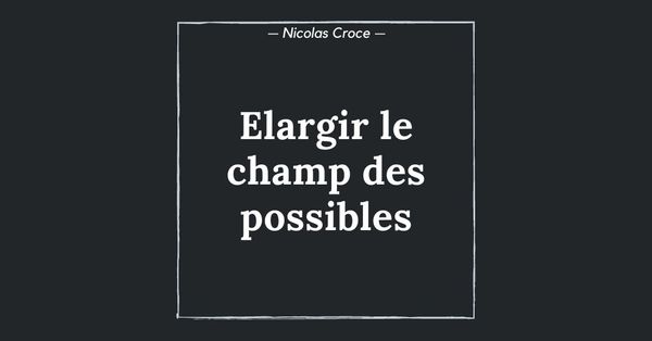 Elargir le champ des possibles