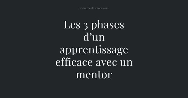 Les 3 phases d’un apprentissage efficace avec un mentor
