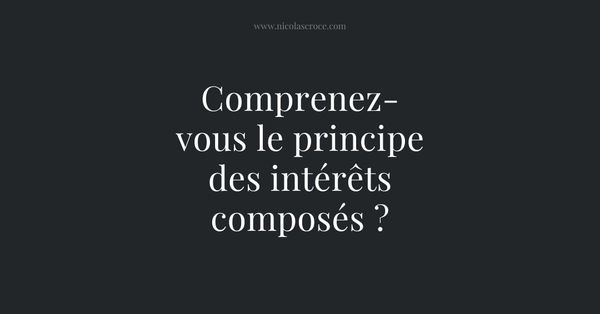 Comprenez-vous le principe des intérêts composés ?