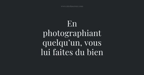 En photographiant quelqu’un, vous lui faites du bien