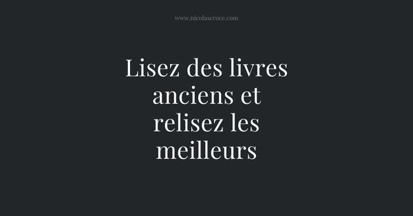 Lisez des livres anciens et relisez les meilleurs