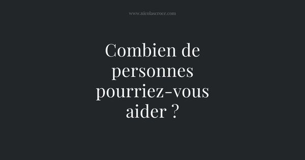 Combien de personnes pourriez-vous aider ?