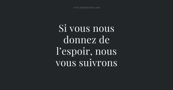Si vous nous donnez de l’espoir, nous vous suivrons