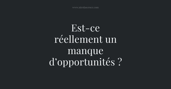 Est-ce réellement un manque d’opportunités ?