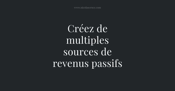 Créez de multiples sources de revenus passifs