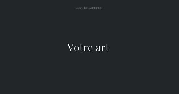 Votre art