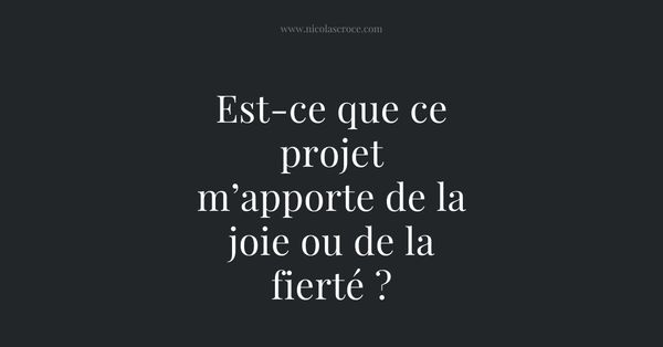 Est-ce que ce projet m’apporte de la joie ou de la fierté ?