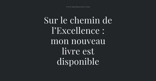 Sur le chemin de l’Excellence : mon nouveau livre est disponible