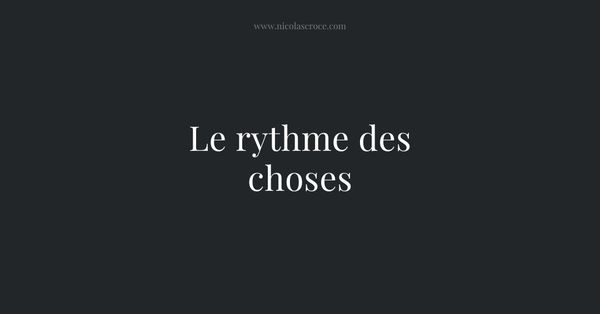 Le rythme des choses