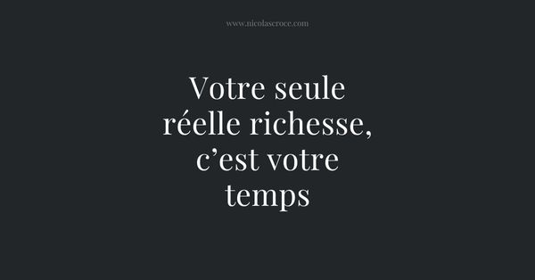 Votre seule réelle richesse, c’est votre temps